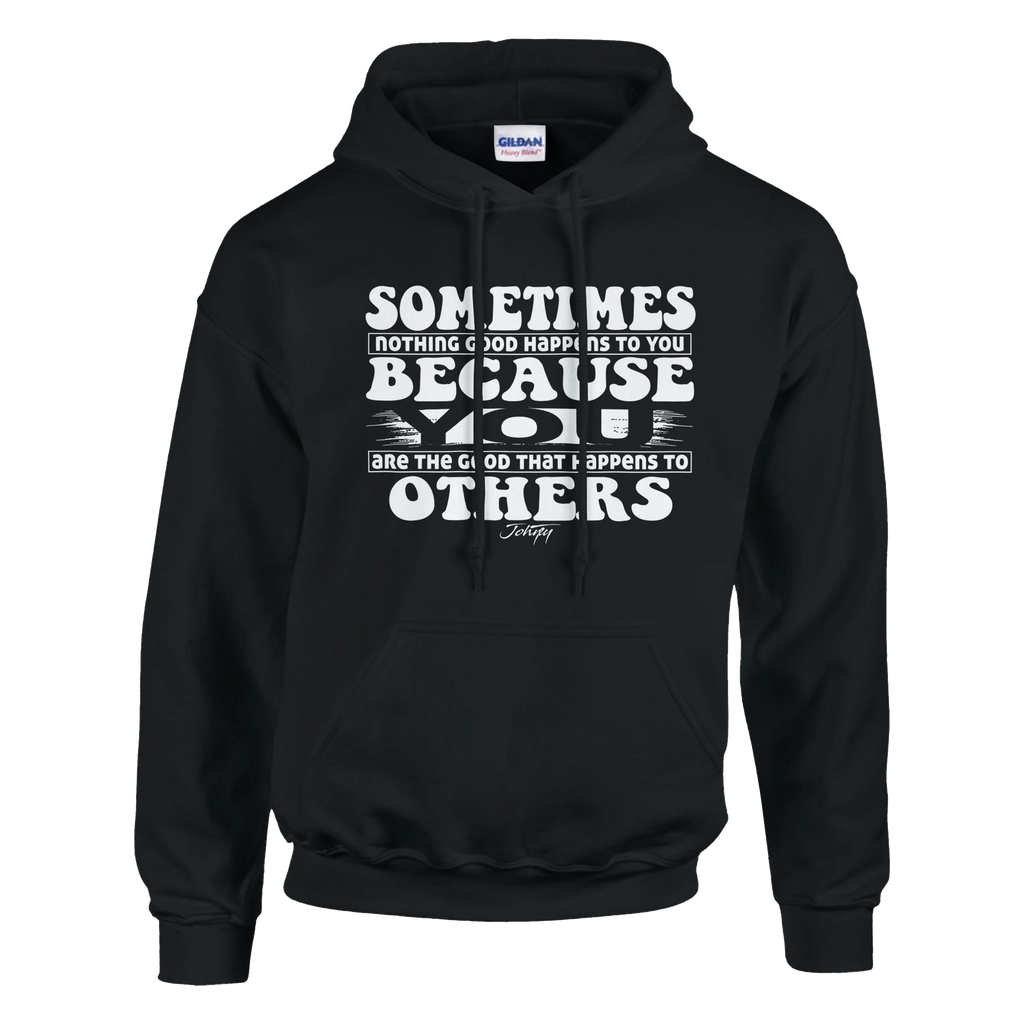 “Black hoodie with white text reading ‘Sometimes nothing good happens to you because you are the good that happens to others,’ inspirational and stylish streetwear.”