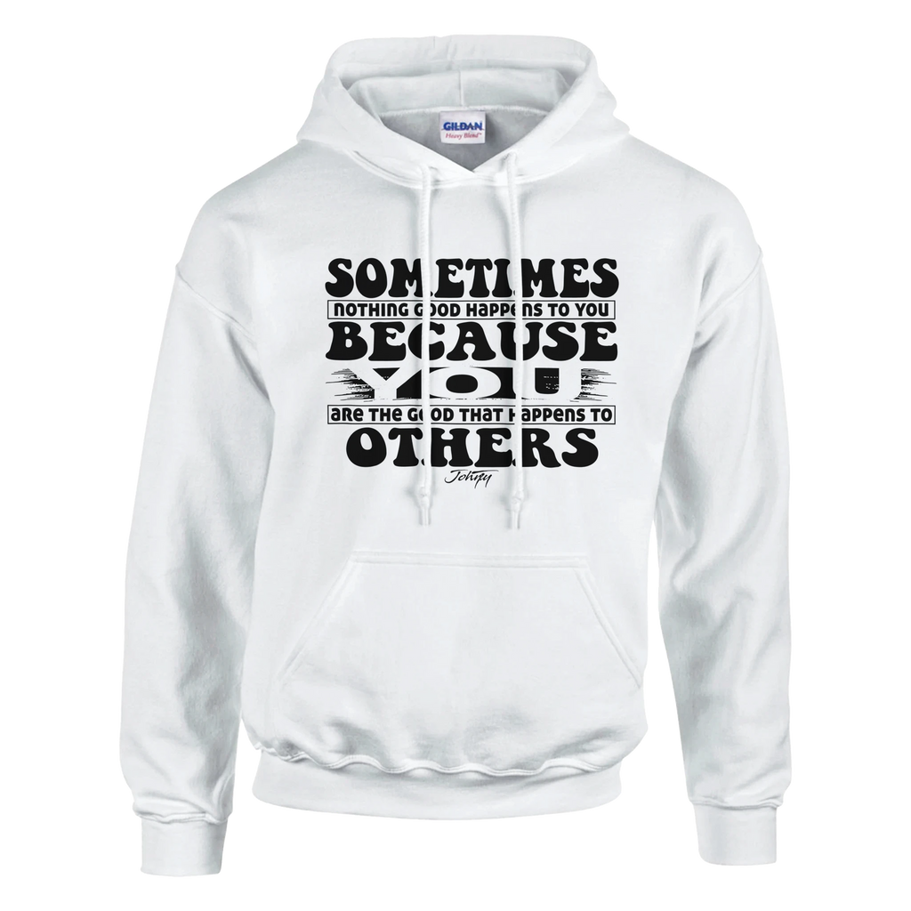 “Inspirational hoodie reading ‘Sometimes nothing good happens to you because you are the good that happens to others,’ soft fleece sweatshirt.”