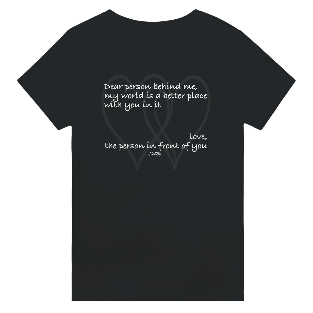 Black T-shirt with an inspirational back print reading, “Dear person behind me, my world is a better place with you in it. Love, the person in front of you.” A heartfelt positivity design with overlapping heart outlines promoting kindness and connection.