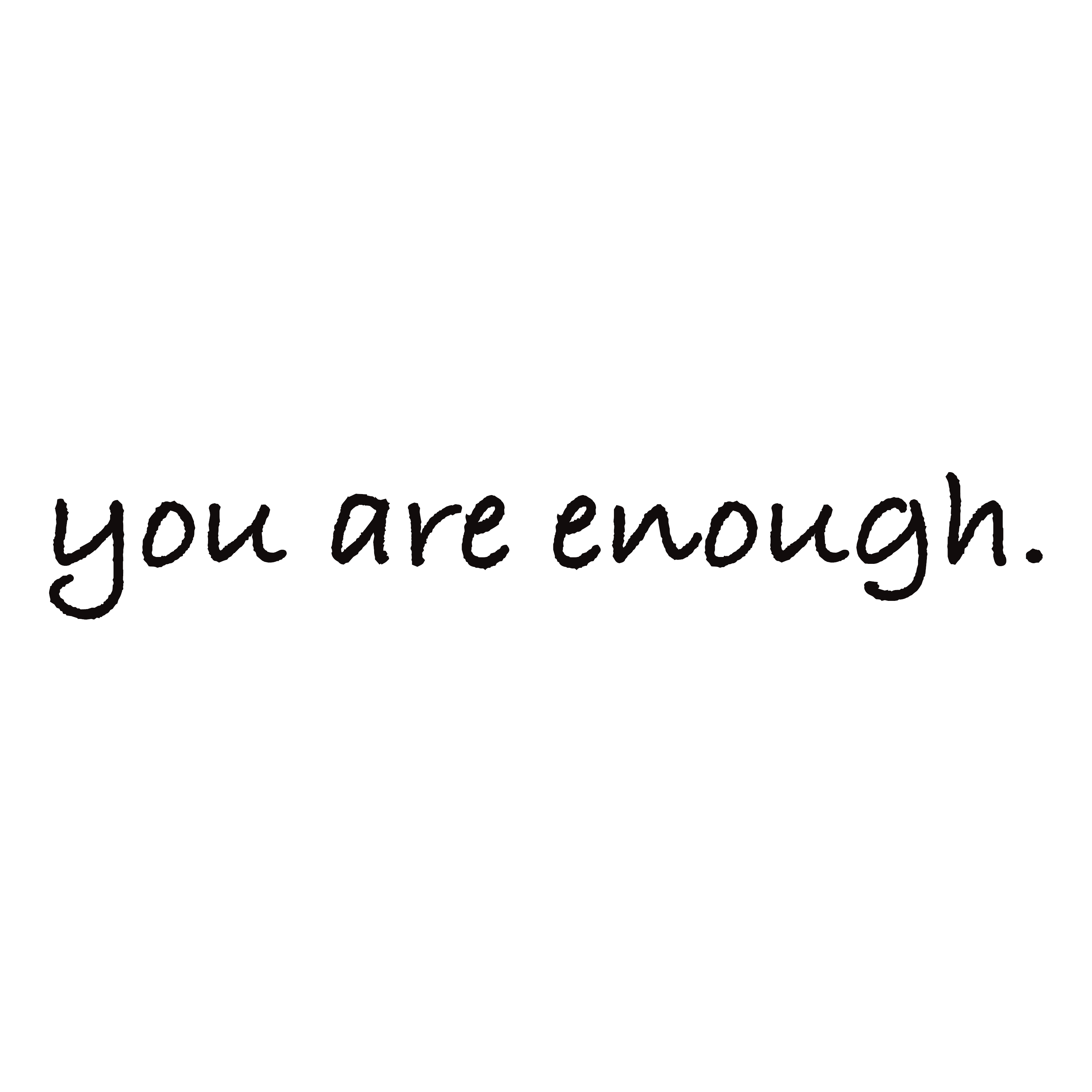 Simple black text on a white background reading "you are enough." A minimalist and motivational design that promotes self-love, confidence, and emotional wellness—perfect for inspirational apparel or wall art.